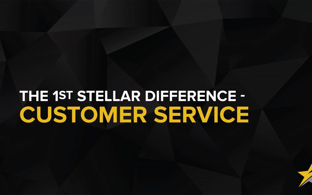 The 1st Stellar Difference – Customer Service