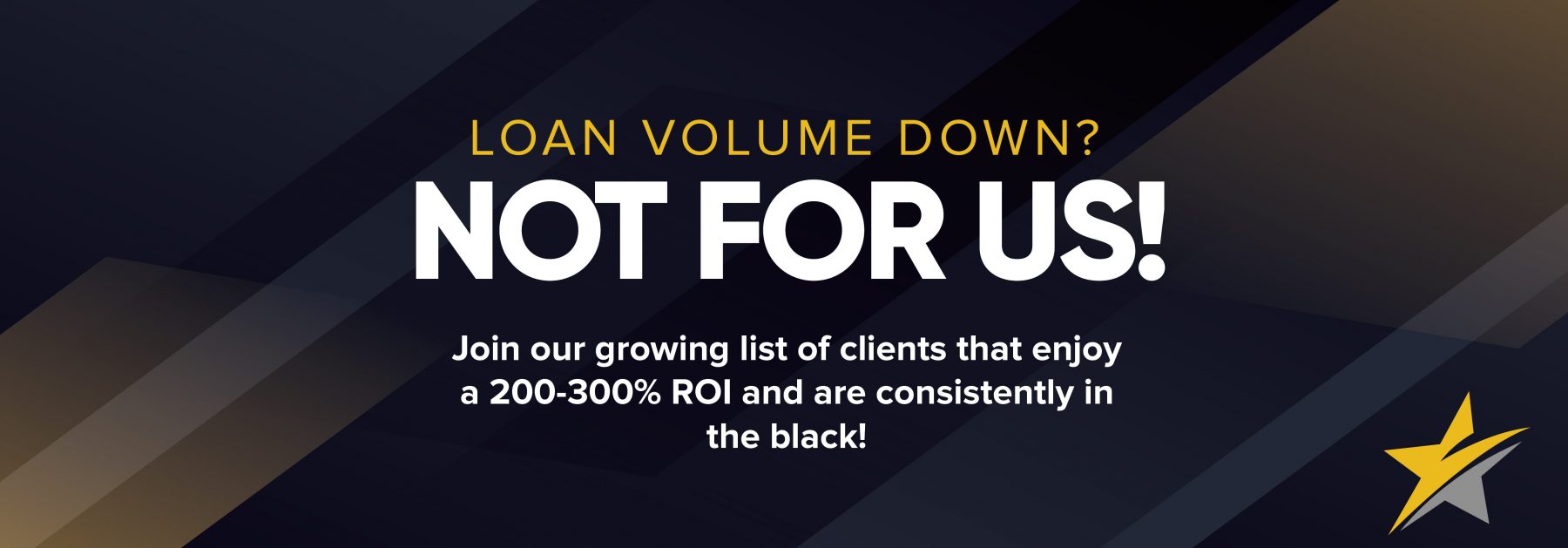 Loan Volume Down? Not for Us!